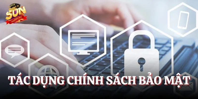 Tác dụng của chính sách bảo mật trên thực tế