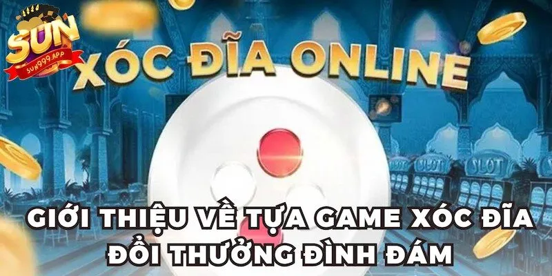 Giới thiệu về tựa game xóc đĩa đổi thưởng đình đám