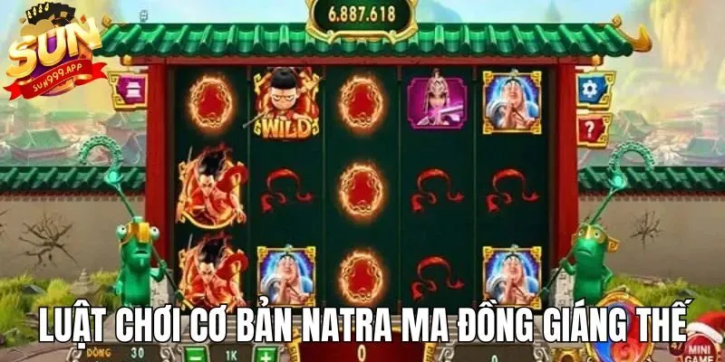 Luật chơi cơ bản từng vòng quay Natra ma đồng slot game