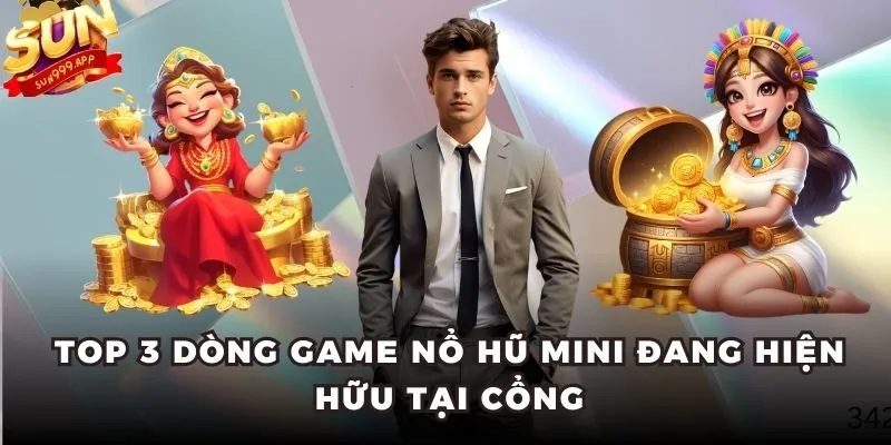 Top 3 dòng game Nổ Hũ mini đang hiện hữu tại cổng